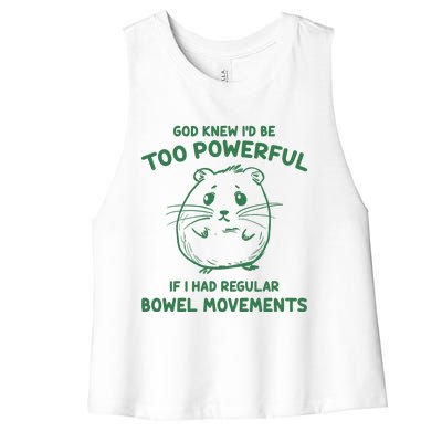 God Knew Id Be Too Powerful If I Had Regular Bowel Movements Women's Racerback Cropped Tank