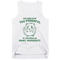 God Knew Id Be Too Powerful If I Had Regular Bowel Movements Tank Top