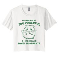 God Knew Id Be Too Powerful If I Had Regular Bowel Movements Women's Crop Top Tee