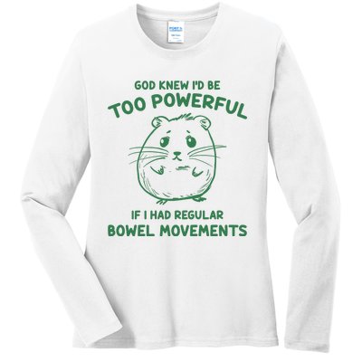 God Knew Id Be Too Powerful If I Had Regular Bowel Movements Ladies Long Sleeve Shirt