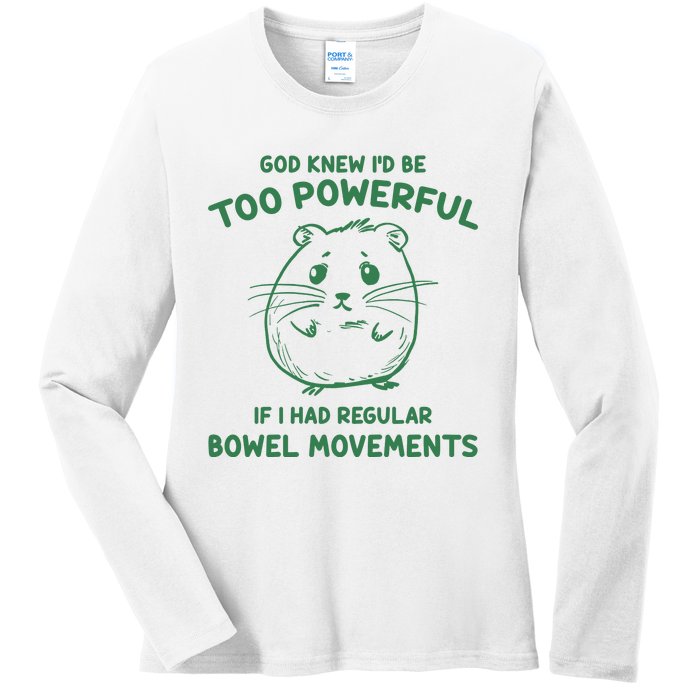 God Knew Id Be Too Powerful If I Had Regular Bowel Movements Ladies Long Sleeve Shirt