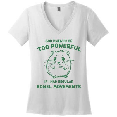 God Knew Id Be Too Powerful If I Had Regular Bowel Movements Women's V-Neck T-Shirt