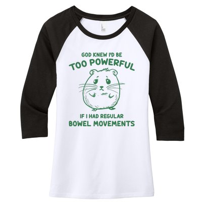 God Knew Id Be Too Powerful If I Had Regular Bowel Movements Women's Tri-Blend 3/4-Sleeve Raglan Shirt