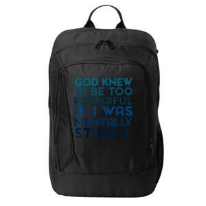 God Knew I'd Be Too Powerful If I Was Mentally Stable City Backpack