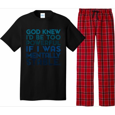 God Knew I'd Be Too Powerful If I Was Mentally Stable Pajama Set