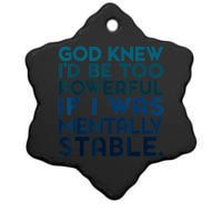 God Knew I'd Be Too Powerful If I Was Mentally Stable Ceramic Star Ornament