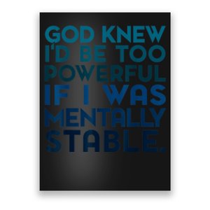 God Knew I'd Be Too Powerful If I Was Mentally Stable Poster