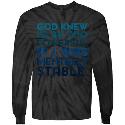 God Knew I'd Be Too Powerful If I Was Mentally Stable Tie-Dye Long Sleeve Shirt