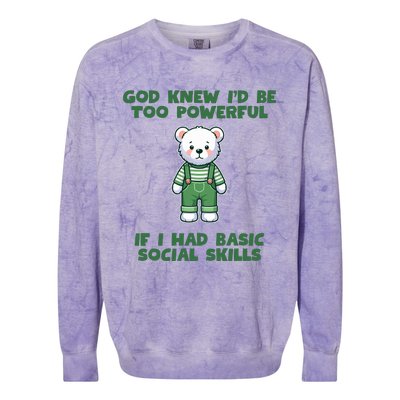 God Knew I’D Be Too Powerful If I Had Basic Social Skills Teddy Bear Colorblast Crewneck Sweatshirt