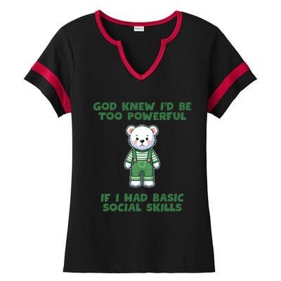 God Knew I’D Be Too Powerful If I Had Basic Social Skills Teddy Bear Ladies Halftime Notch Neck Tee