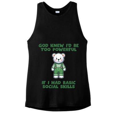 God Knew I’D Be Too Powerful If I Had Basic Social Skills Teddy Bear Ladies PosiCharge Tri-Blend Wicking Tank