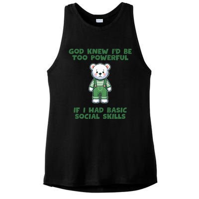 God Knew I’D Be Too Powerful If I Had Basic Social Skills Teddy Bear Ladies PosiCharge Tri-Blend Wicking Tank