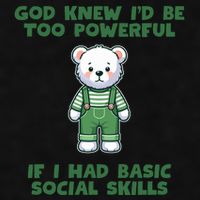 God Knew I’D Be Too Powerful If I Had Basic Social Skills Teddy Bear Ladies PosiCharge Tri-Blend Wicking Tank