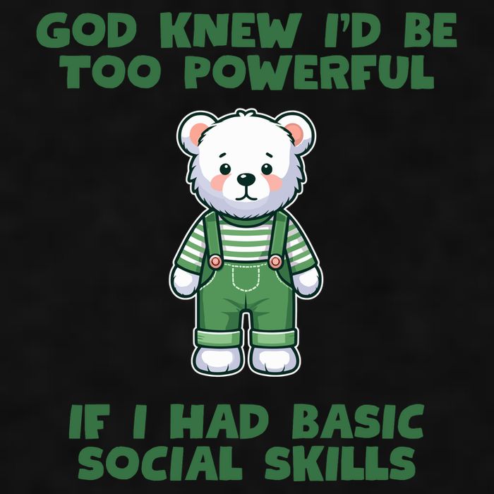 God Knew I’D Be Too Powerful If I Had Basic Social Skills Teddy Bear Ladies PosiCharge Tri-Blend Wicking Tank