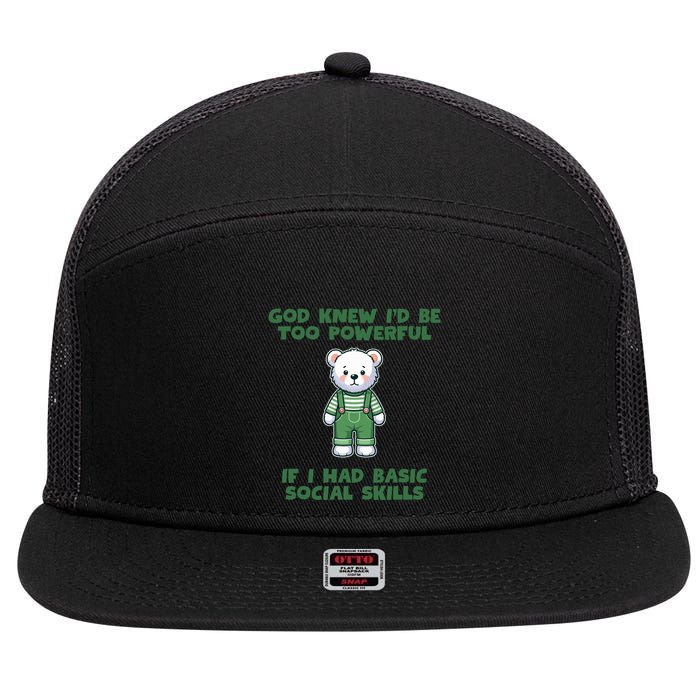 God Knew I’D Be Too Powerful If I Had Basic Social Skills Teddy Bear 7 Panel Mesh Trucker Snapback Hat