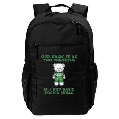 God Knew I’D Be Too Powerful If I Had Basic Social Skills Teddy Bear Backpack
