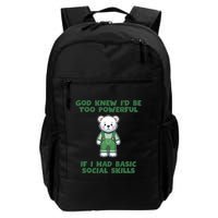 God Knew I’D Be Too Powerful If I Had Basic Social Skills Teddy Bear Backpack