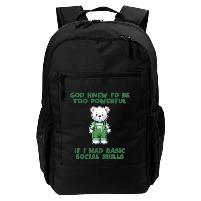 God Knew I’D Be Too Powerful If I Had Basic Social Skills Teddy Bear Backpack