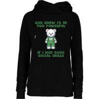 God Knew I’D Be Too Powerful If I Had Basic Social Skills Teddy Bear Womens Funnel Neck Pullover Hood