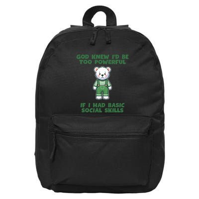 God Knew I’D Be Too Powerful If I Had Basic Social Skills Teddy Bear 16 in Basic Backpack
