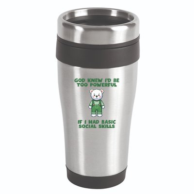 God Knew I’D Be Too Powerful If I Had Basic Social Skills Teddy Bear 16oz Travel Tumbler