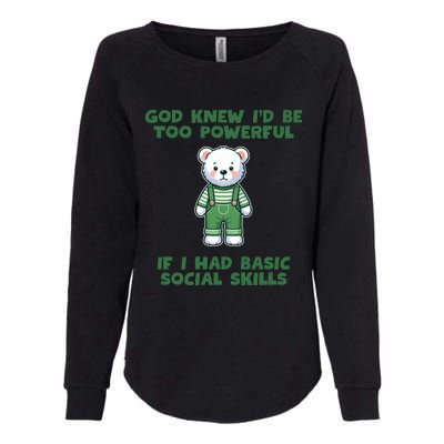 God Knew I’D Be Too Powerful If I Had Basic Social Skills Teddy Bear Womens California Wash Sweatshirt