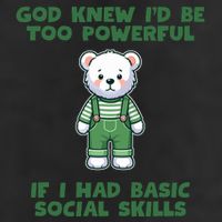God Knew I’D Be Too Powerful If I Had Basic Social Skills Teddy Bear 25L Jumbo Tote