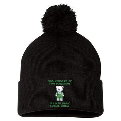 God Knew I’D Be Too Powerful If I Had Basic Social Skills Teddy Bear Pom Pom 12in Knit Beanie