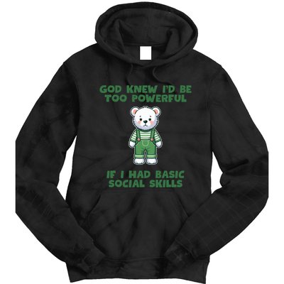 God Knew I’D Be Too Powerful If I Had Basic Social Skills Teddy Bear Tie Dye Hoodie