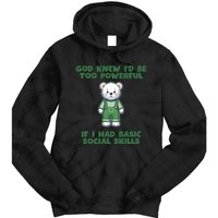 God Knew I’D Be Too Powerful If I Had Basic Social Skills Teddy Bear Tie Dye Hoodie