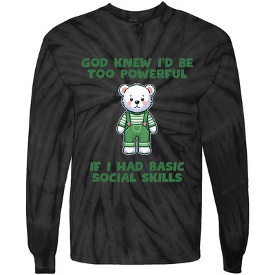God Knew I’D Be Too Powerful If I Had Basic Social Skills Teddy Bear Tie-Dye Long Sleeve Shirt