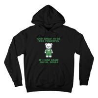 God Knew I’D Be Too Powerful If I Had Basic Social Skills Teddy Bear Tall Hoodie