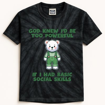 God Knew I’D Be Too Powerful If I Had Basic Social Skills Teddy Bear Kids Tie-Dye T-Shirt