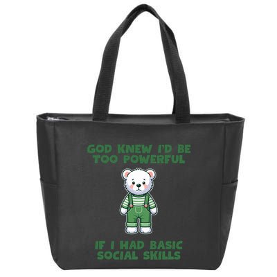 God Knew I’D Be Too Powerful If I Had Basic Social Skills Teddy Bear Zip Tote Bag