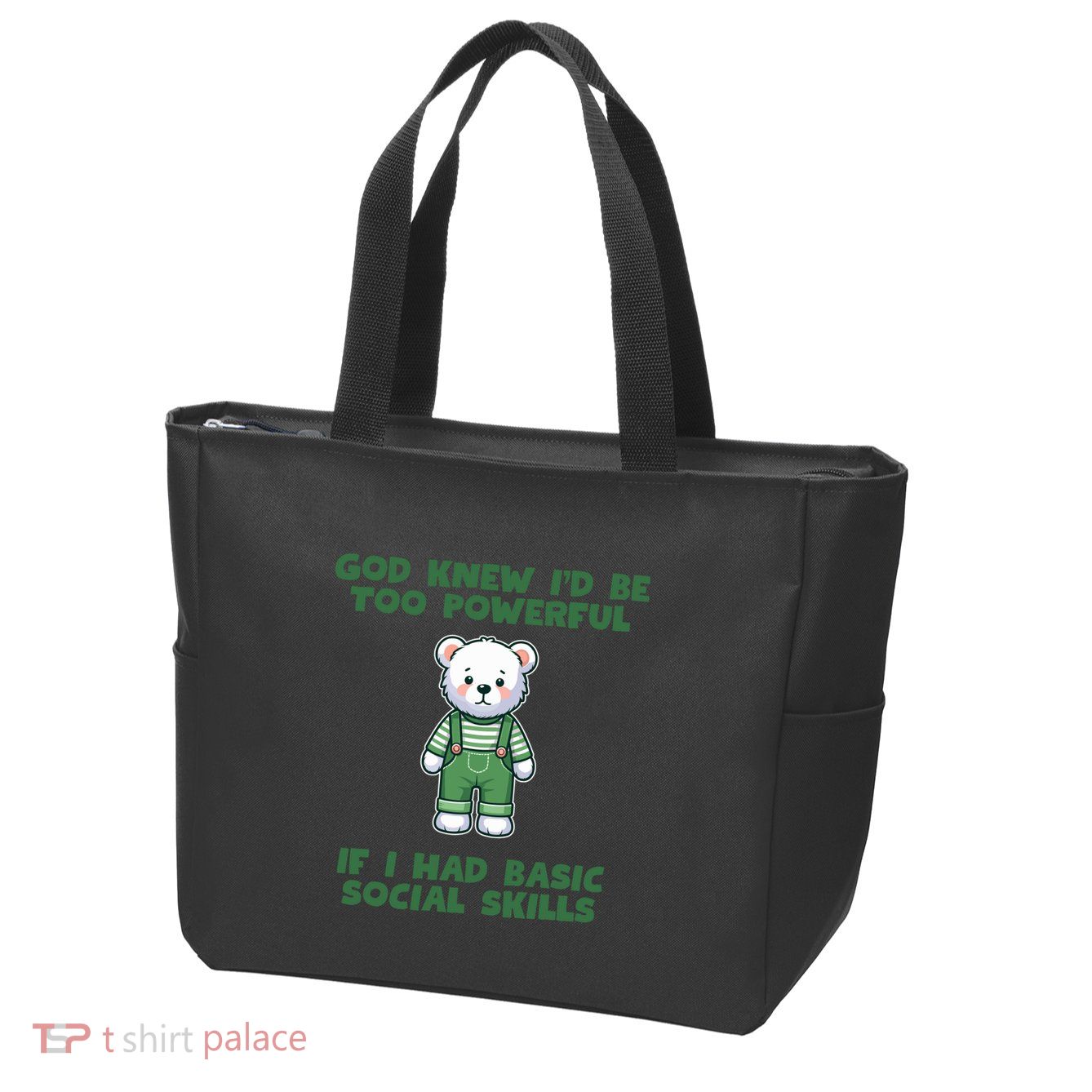 God Knew I’D Be Too Powerful If I Had Basic Social Skills Teddy Bear Zip Tote Bag