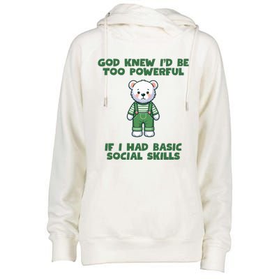 God Knew I’D Be Too Powerful If I Had Basic Social Skills Teddy Bear Womens Funnel Neck Pullover Hood