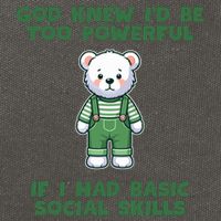 God Knew I’D Be Too Powerful If I Had Basic Social Skills Teddy Bear Cotton Canvas Backpack