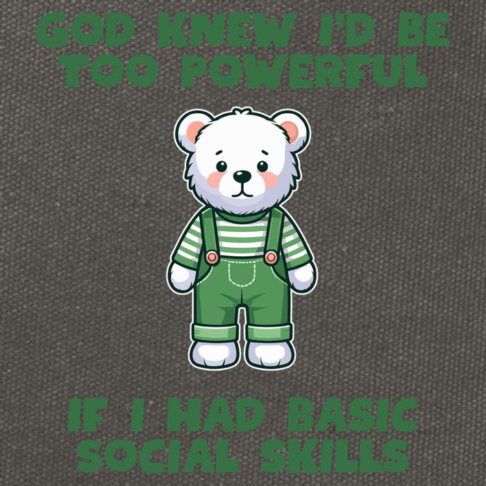 God Knew I’D Be Too Powerful If I Had Basic Social Skills Teddy Bear Cotton Canvas Backpack