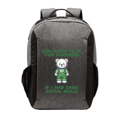 God Knew I’D Be Too Powerful If I Had Basic Social Skills Teddy Bear Vector Backpack