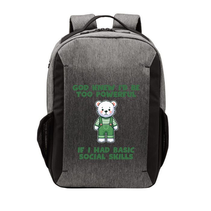 God Knew I’D Be Too Powerful If I Had Basic Social Skills Teddy Bear Vector Backpack