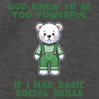 God Knew I’D Be Too Powerful If I Had Basic Social Skills Teddy Bear Vector Backpack
