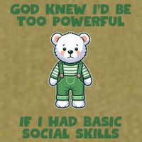 God Knew I’D Be Too Powerful If I Had Basic Social Skills Teddy Bear Garment-Dyed Women's Muscle Tee