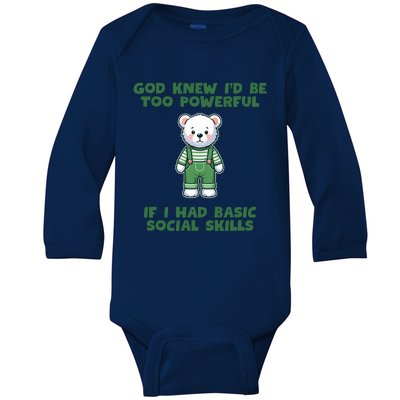 God Knew I’D Be Too Powerful If I Had Basic Social Skills Teddy Bear Baby Long Sleeve Bodysuit