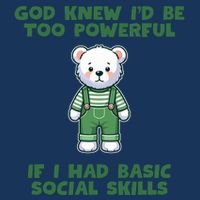 God Knew I’D Be Too Powerful If I Had Basic Social Skills Teddy Bear Infant Baby Jersey Bodysuit