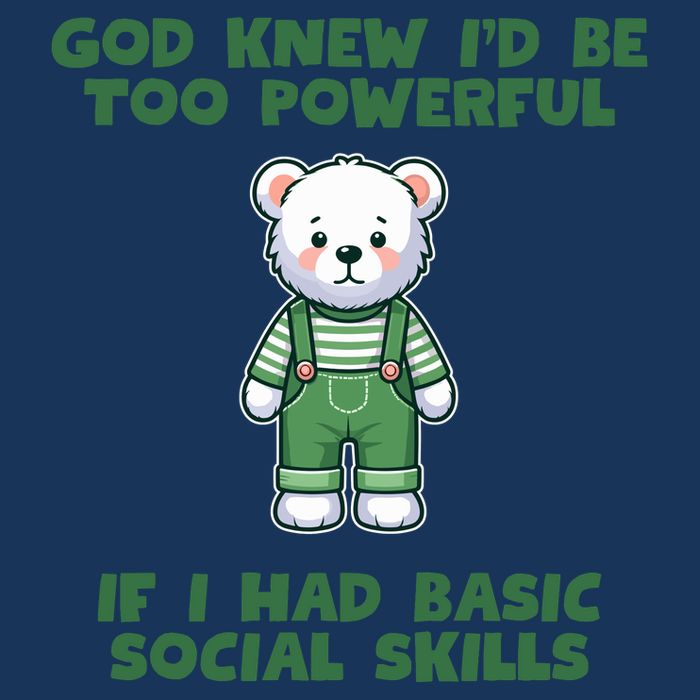 God Knew I’D Be Too Powerful If I Had Basic Social Skills Teddy Bear Infant Baby Jersey Bodysuit