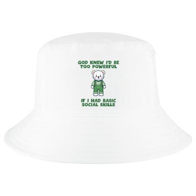 God Knew I’D Be Too Powerful If I Had Basic Social Skills Teddy Bear Cool Comfort Performance Bucket Hat