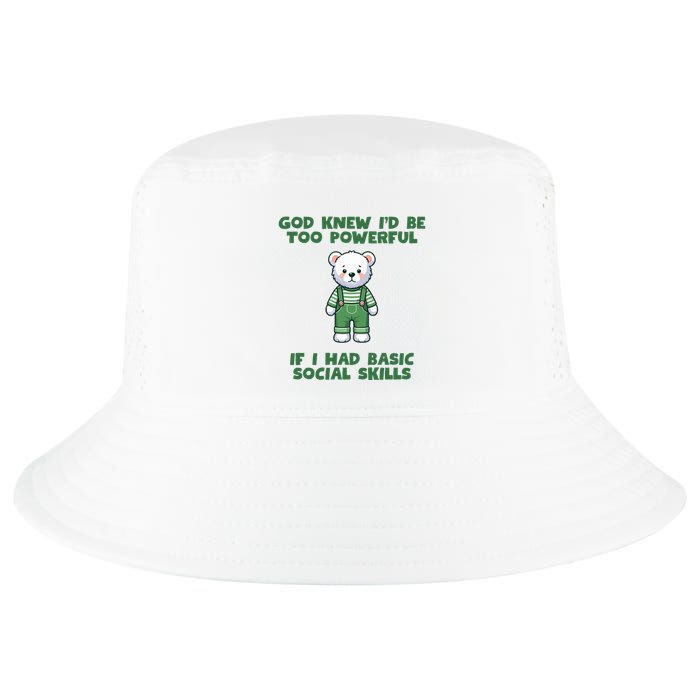 God Knew I’D Be Too Powerful If I Had Basic Social Skills Teddy Bear Cool Comfort Performance Bucket Hat