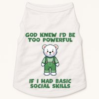 God Knew I’D Be Too Powerful If I Had Basic Social Skills Teddy Bear Doggie Tank