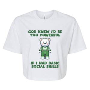 God Knew I’D Be Too Powerful If I Had Basic Social Skills Teddy Bear Bella+Canvas Jersey Crop Tee