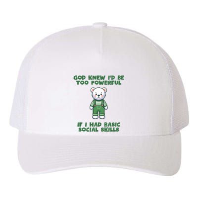 God Knew I’D Be Too Powerful If I Had Basic Social Skills Teddy Bear Yupoong Adult 5-Panel Trucker Hat